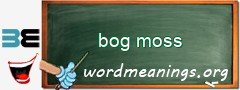 WordMeaning blackboard for bog moss